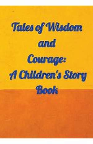 Tales of Wisdom and Courage de Amit Gupta