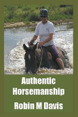 Authentic Horsemanship de Robin M. Davis