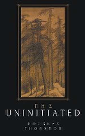 The Uninitiated de Douglas Thornton