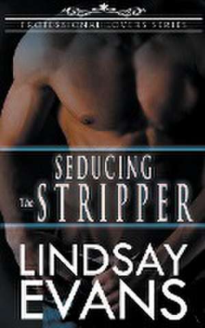 Seducing the Stripper de Lindsay Evans