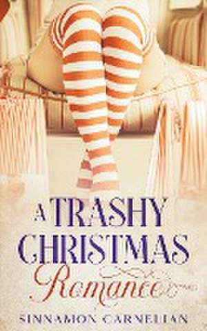 A Trashy Christmas Romance de Sinnamon Carnelian