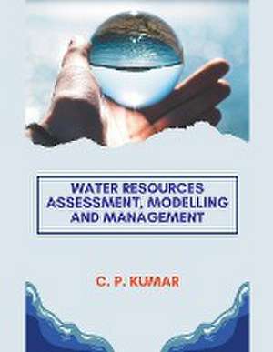 Water Resources Assessment, Modelling and Management de C. P. Kumar