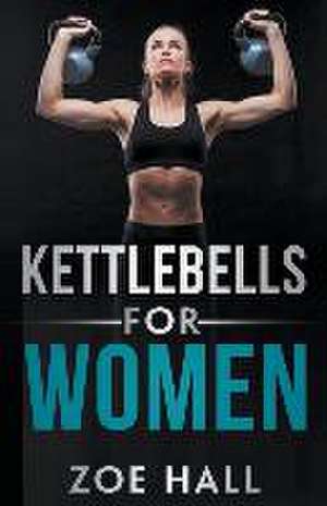 Kettlebells For Women de Zoe Hall