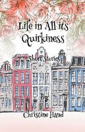 Life in all its Quirkiness - Short Stories de Christine Hand