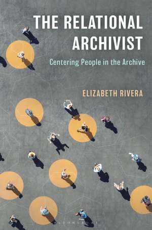 The Relational Archivist: Centering People in the Archive de Elizabeth Rivera