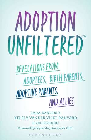 Adoption Unfiltered: Revelations from Adoptees, Birth Parents, Adoptive Parents, and Allies de Sara Easterly