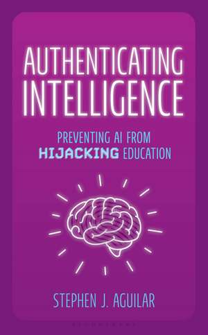 Authenticating Intelligence: Preventing AI from Hijacking Education de Stephen J. Aguilar