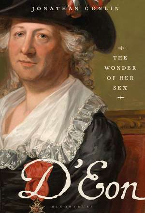 D'Eon: The Wonder of Her Sex de Dr Jonathan Conlin