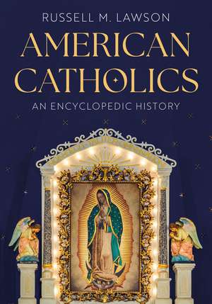 American Catholics: An Encyclopedic History de Russell M. Lawson