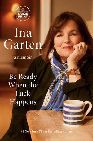 Be Ready When the Luck Happens de Ina Garten