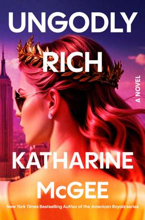 Ungodly Rich de Katharine McGee