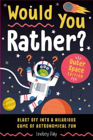 Would You Rather? Outer Space Edition de Lindsey Daly
