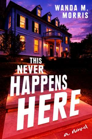 This Never Happens Here de Wanda M Morris
