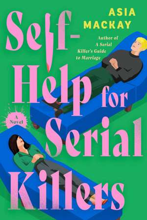 Self-Help for Serial Killers de Asia Mackay