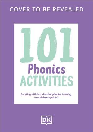 101 Phonics Activities de Dk