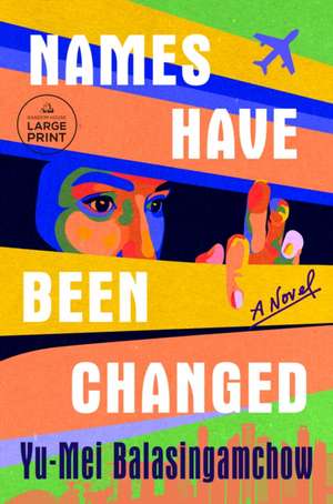 Names Have Been Changed de Yu-Mei Balasingamchow