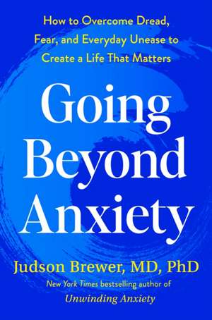 Going Beyond Anxiety de Judson Brewer