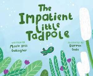 The Impatient Little Tadpole de Marie Huss Gallagher