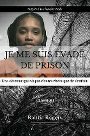 JE ME SUIS ÉVADÉ DE PRISON de Raittia Rogers