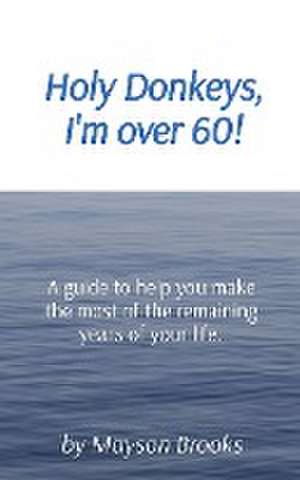 Holy Donkeys, I'm over 60! de Mayson Brooks