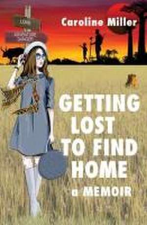 Getting Lost to Find Home de Caroline Miller