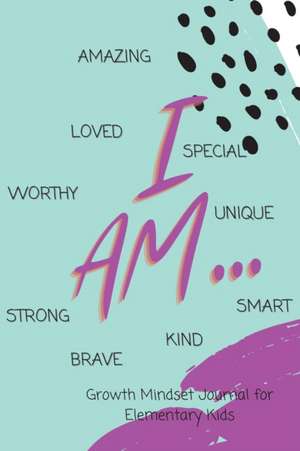 I AM... Growth Mindset Guided Journal for Elementary Kids de Shawnti Refuge