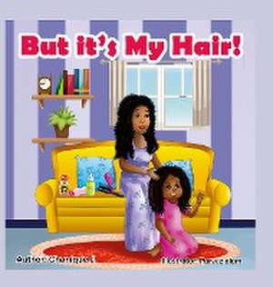 But it's My Hair! de Chanique J