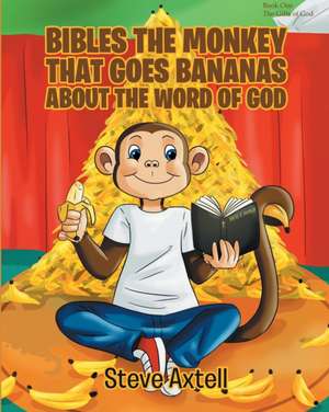 BIBLES THE MONKEY THAT GOES BANANAS ABOUT THE WORD OF GOD de Steve Axtell