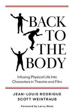 Back to the Body: Infusing Physical Life into Characters in Theatre and Film de Jean-Louis Rodrigue