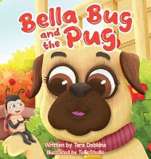 Bella Bug and the Pug de Tara Dobkins