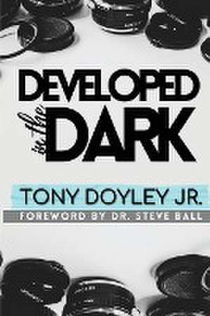 Developed In The Dark de Tony G Doyley Jr.