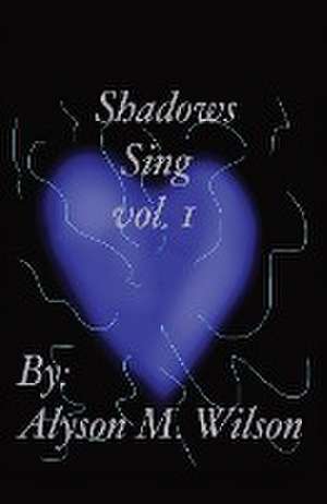 Shadows Sing vol.1 de Alyson M Wilson