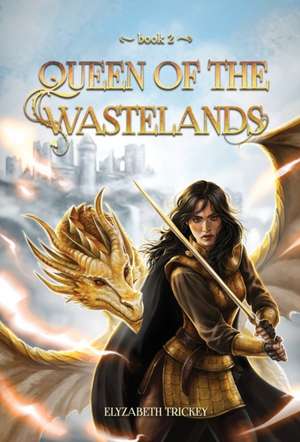 Queen of the Wastelands de Elyzabeth Trickey