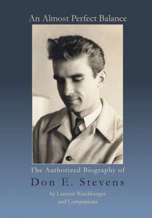 An Almost Perfect Balance, The Authorized Biography of Don E. Stevens de Laurent Weichberger