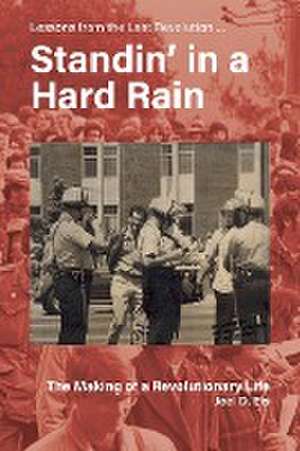 Standin' in a Hard Rain, The Making of a Revolutionary Life de Joel D Eis