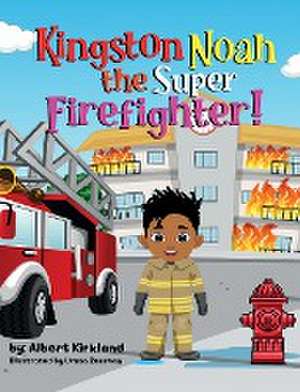 Kingston Noah the Super Firefighter de Albert Kirkland