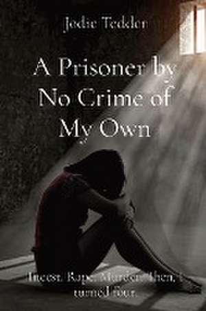 A Prisoner by No Crime of My Own de Tedder