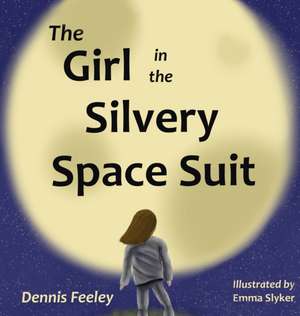 The Girl in the Silvery Space Suit de Dennis Feeley