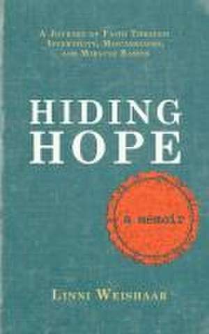 Hiding Hope: A Journey of Faith Through Infertility, Miscarriages, and Miracle Babies - A Memoir de Linni Weishaar