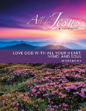 Love God with All Your Heart, Soul, Mind & Strength - Workbook (& Leader Guide) de Richard T Case