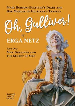 Oh, Gulliver!: Mary Burton-Gulliver's Diary and Her Memoir of Gulliver's Travels de Erga Netz