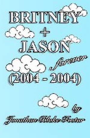 BRITNEY + JASON Forever (2004 - 2004) de Jonathan Blake Fostar