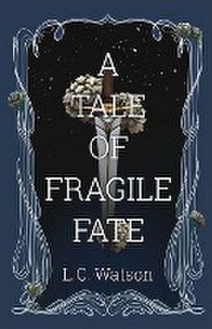 A Tale of Fragile Fate de L. C. Watson