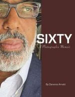 Sixty: A Photographic Memoir de Clarence Arnold