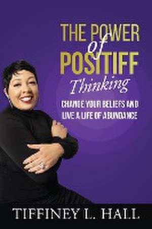 The Power of PosiTiff Thinking de Tiffiney L. Hall