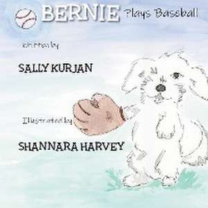 Bernie Plays Baseball de Sally Kurjan