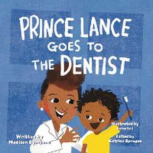 Prince Lance Goes To The Dentist de Madison Symonne