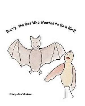 Barry, the Bat Who Wanted to be a Bird de Mary Ann Winslow