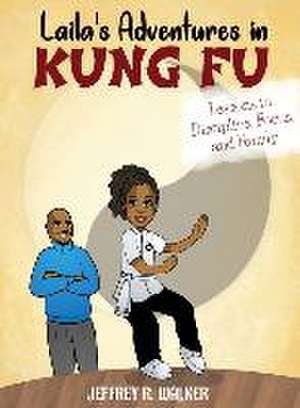 Laila's Adventures in Kung Fu de Jeffrey R. Walker