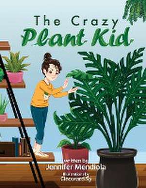 The Crazy Plant Kid de Jennifer Mendiola